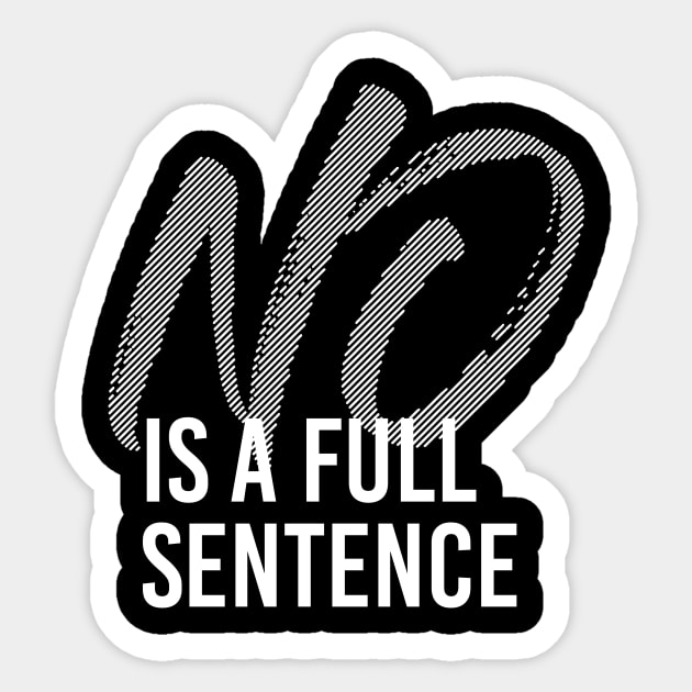 NO IS A FULL SENTENCE Sticker by azified